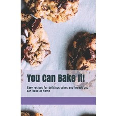 You Can Bake It!: Easy recipes for delicious cakes and breads you can bake at home 平裝版, Independently Published, 英文