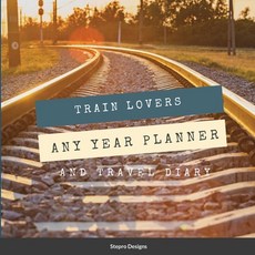 (英文圖書) Train Lovers Any Year Planner: And Travel Diary 平裝版, Lulu.com, 英文