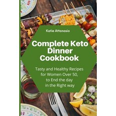 Complete Keto Dinner Cookbook: Tasty and Healthy Recipes for Women Over 50 to End the day in the Ri... 平裝版, Katie Attanasio, 英文