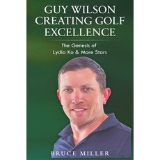 (英文圖書) Guy Wilson Creating Golf Excellence: The Genesis of Lydia Ko & More Stars 平裝版, Pacific Trust Holdings Nz Ltd., 英文