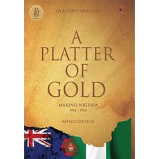 (英文圖書) A Platter Of Gold: 'Making Nigeria' 1906 - 1960 精裝版, Quramo Publishing, 英文