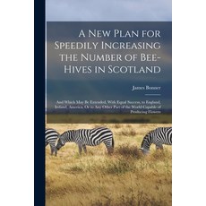(英文圖書) A New Plan for Speedily Increasing the Number of Bee-Hives in Scotland: And Which May Be Exte... 平裝版, Legare Street Press, 英文