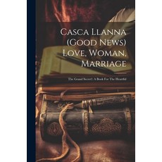 (英文圖書) Casca Llanna (good News) Love Woman Marriage: The Grand Secret!: A Book For The Heartful 平裝版, Legare Street Press, 英文