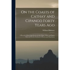 (英文圖書) On the Coasts of Cathay and Cipango Forty Years Ago: A Record of Surveying Service in the Chi... 平裝版, Legare Street Press, 英文