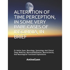 Alteration of Time Perception in Some Very Rare Cases of Insomnia in Brief: Dr Amine Guen Neurolo... 平裝版, Independently Published, 英文