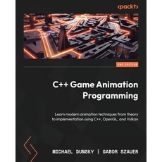 (英文圖書) C++ Game Animation Programming - Second Edition: Learn modern animation techniques from theor... 平裝版, Packt Publishing, 英文