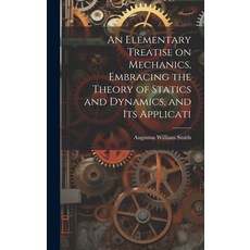 (英文圖書) An Elementary Treatise on Mechanics Embracing the Theory of Statics and Dynamics and its Ap... 精裝版, Legare Street Press, 英文