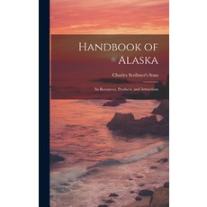 (英文圖書) Handbook of Alaska: Its Resources Products and Attractions 精裝版, Legare Street Press, 英文