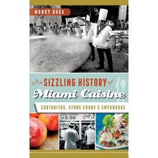 (英文圖書) The Sizzling History of Miami Cuisine: Cortaditos Stone Crabs & Empanadas 精裝版, History Press Library Editions, 英文