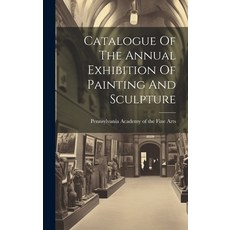 (英文圖書) Catalogue Of The Annual Exhibition Of Painting And Sculpture 精裝版, Legare Street Press, 英文