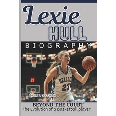(英文圖書) Lexie Hull Biography: Beyond the Court - The Evolution of a Basketball player 平裝版, Independently Published, 英文