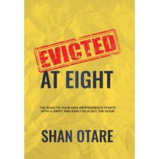 Evicted at Eight: The Road to Your Kids Independence Starts with a Swift and Early Kick out the Door 精裝版, Xlibris Us, 英文