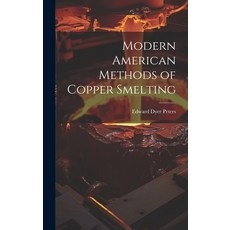 (英文圖書) Modern American Methods of Copper Smelting 精裝版, Legare Street Press, 英文