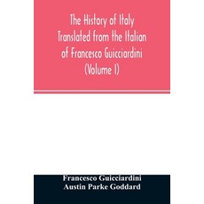 The history of Italy Translated from the Italian of Francesco Guicciardini (Volume I) 平裝版, Alpha Edition, 英文