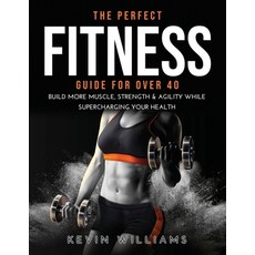 (英文圖書) The Perfect Fitness Guide for Over 40: Build More Muscle Strength & Agility While Supercharg... 平裝版, Kevin Williams, 英文