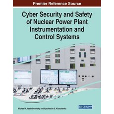 Cyber Security and Safety of Nuclear Power Plant Instrumentation and Control Systems 平裝版, Information Science Reference, 英語