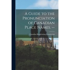 (英文圖書) A Guide to the Pronunciation of Canadian Place Names. -- 平裝版, Hassell Street Press, 英文
