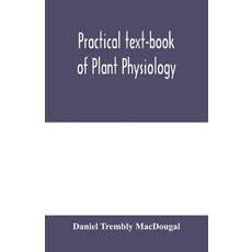 (英文圖書) Practical text-book of plant physiology 平裝版, Alpha Edition, 英文