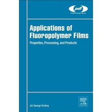 Applications of Fluoropolymer Films: Properties Processing and Products 精裝版, William Andrew, 英文
