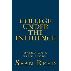 (英文圖書)College Under the Influence: based on a true story. 平裝版, Createspace Independent Pub..., 英文