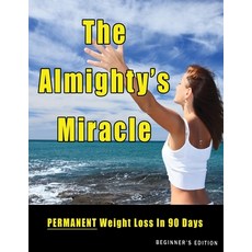 The Almighty's Miracle - Beginner's Abridged Edition: PERMANENT Weight Loss to Enjoyable Healthy We... 平裝版, Independently Published, 英文