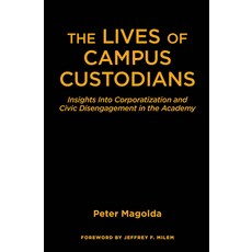 (英文圖書) The Lives of Campus Custodians: Insights into Corporatization and Civic Disengagement in the ... 精裝版, Routledge, 英文
