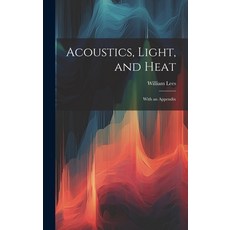(英文圖書) Acoustics Light and Heat: With an Appendix 精裝版, Legare Street Press, 英文