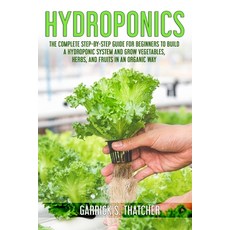 hydroponics: complete step-by-step guide for beginners to build a hydroponic system and grow vegetab... 平裝版, Independently Published, 英文