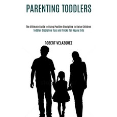 Parenting Toddlers: Toddler Discipline Tips and Tricks for Happy Kids (The Ultimate Guide to Using P... 平裝版, Rob Miles, 英文