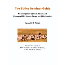 The Ethics Seminar Guide: Contemporary Ethical Moral and Responsibility Issues Based on Bible Stories 平裝版, Kenneth E. Walsh, 英文
