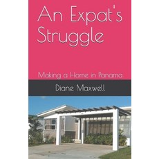 (英文圖書) An Expat's Struggle - Making a Home in Panama 平裝版, Diane Maxwell, 英文