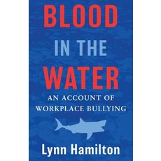 (英文圖書) Blood In The Water: An Account of Workplace Bullying 平裝版, Tealark Press, 英文