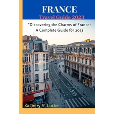 (英文圖書) France Travel Guide 2023: "Discovering the Charms of France: A Complete Guide for 2023" 平裝版, Independently Published, 英文