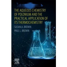 (英文圖書) The Aqueous Chemistry of Polonium and the Practical Application of Its Thermochemistry 平裝版, Elsevier, 英文
