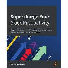 (英文圖書) Supercharge your Slack Productivity: Discover hacks and tips for managing and automating your... 平裝版, Packt Publishing, 英文