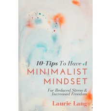 10-Tips To Have A Minimalist Mindset: For Reduced Stress & Increased Freedom 平裝版, Independently Published, 英文