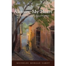 (英文書) Álamos My Heart： An Expat's Tribute to Her Mexican Hometown 平裝版, Wheatmark, 英文