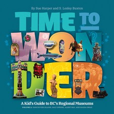 (英文圖書) Time to Wonder - Volume 2: A Kid's Guide to Bc's Regional Museums: Vancouver Island Salt Spr... 平裝版, Rocky Mountain Books Incorp..., 英文
