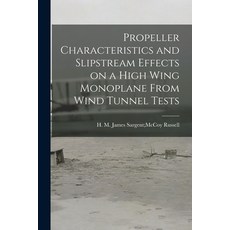 (英文圖書) Propeller Characteristics and Slipstream Effects on a High Wing Monoplane From Wind Tunnel Tests 平裝版, Hassell Street Press, 英文