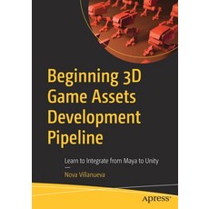 (英文圖書) Beginning 3D Game Assets Development Pipeline: Learn to Integrate from Maya to Unity 平裝版, Apress, 英文