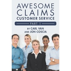 Awesome Claims Customer Service - Part 1: Making the Claims Job Easier 平裝版, Independently Published, 英文