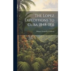 (英文圖書) The Lopez Expeditions to Cuba 1848-1851 精裝版, Legare Street Press, 英文