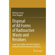 Disposal of All Forms of Radioactive Waste and Residues: Long-Term Stable and Safe Storage in Geotec... 平裝版, Springer, 英文