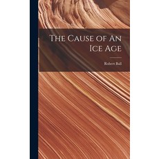 (英文圖書) The Cause of An ice Age 精裝版, Legare Street Press, 英文