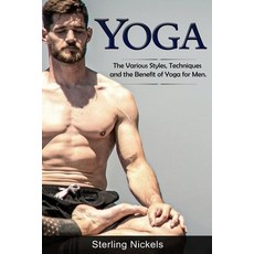 Yoga: The Various Styles Techniques and the Benefit of Yoga for Men 平裝版, Independently Published, 英文
