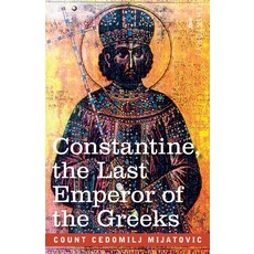Constantine the Last Emperor of the Greeks: or the Conquest of Constantinople by the Turks (A.D. 14... 平裝版, Cosimo Classics, 英文