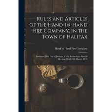 (英文圖書) Rules and Articles of the Hand-in-Hand Fire Company in the Town of Halifax [microform]: Inst... 平裝版, Legare Street Press, 英文