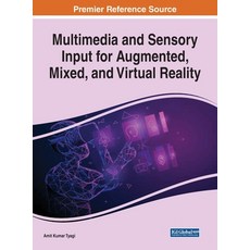 Multimedia and Sensory Input for Augmented Mixed and Virtual Reality 精裝版, Engineering Science Reference, 英文