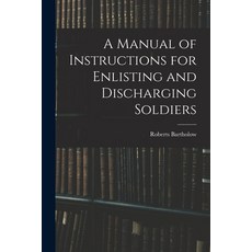 (英文圖書) A Manual of Instructions for Enlisting and Discharging Soldiers 平裝版, Legare Street Press, 英文