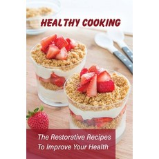 (英文圖書) Healthy Cooking: The Restorative Recipes To Improve Your Health: Plant Based Recipes For One 平裝版, Independently Published, 英文